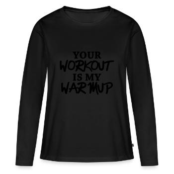 Your workout is my warmup - Frauen Premium Bio Langarmshirt - Schwarz - Vorne - Julia (174cm)