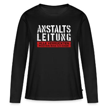 Anstaltsleitung Alle Verrückten... lustiger Spruch - Frauen Premium Bio Langarmshirt - Schwarz - Vorne - Julia (174cm)