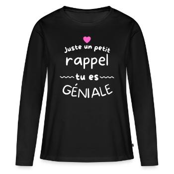juste un petit rappel tu es géniale cadeau - T-shirt manches longues Premium bio Femme - noir - Devant - Julia (174cm)
