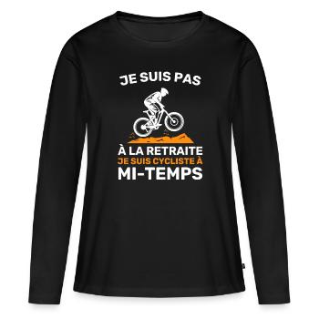 Cycliste à mi-temps Cadeau Humour De Retraite - T-shirt manches longues Premium bio Femme - noir - Devant - Julia (174cm)