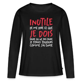 Inutile De Me Dire Ce Que Je Dois Faire - T-shirt manches longues Premium bio Femme - noir - Devant - Julia (174cm)