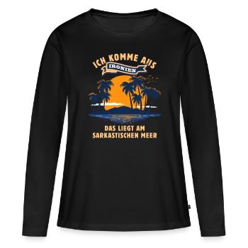 Ich komme aus Ironien - Ironie Sarkasmus Spruch - Frauen Premium Bio Langarmshirt - Schwarz - Vorne - Julia (174cm)