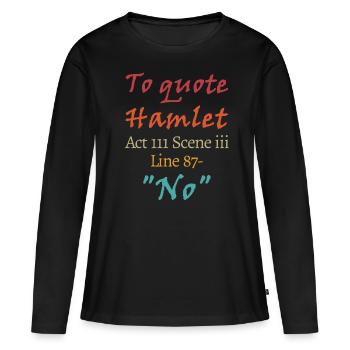 Pour citer Hamlet, Acte III Scène III Ligne 87 - 'Non' - T-shirt manches longues Premium bio Femme - noir - Devant - Julia (174cm)