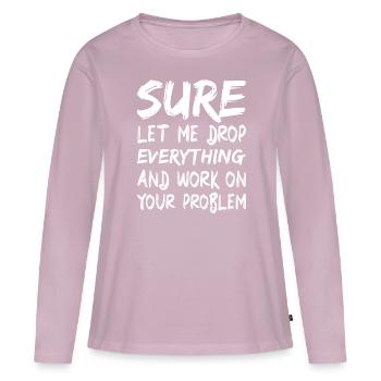 Sicher, lass mich alles fallen lassen und arbeiten - Frauen Premium Bio Langarmshirt - Altrosa - Vorne - Julia (174cm)