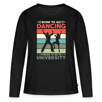 Né pour aller danser forcé d’aller à l’université - T-shirt manches longues Premium bio Femme - noir - Devant - Julia (174cm)