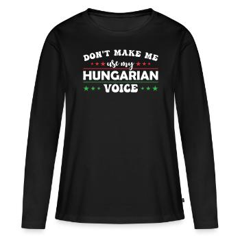 Zwinge Mich Nicht, Meine Ungarische Stimme Zu - Frauen Premium Bio Langarmshirt - Schwarz - Vorne - Julia (174cm)