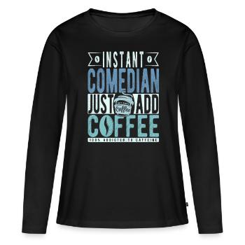 Comédien instantané il suffit d’ajouter du café - T-shirt manches longues Premium bio Femme - noir - Devant - Julia (174cm)