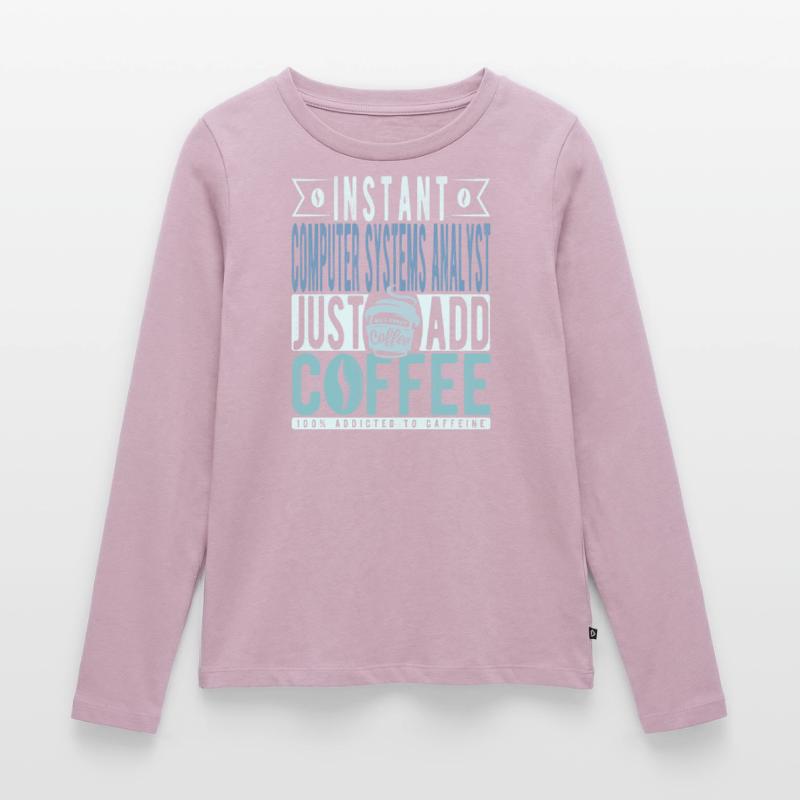 Instant Computer Systems Analyst Just Add Coffee Women's Premium Organic Long Sleeve Shirt