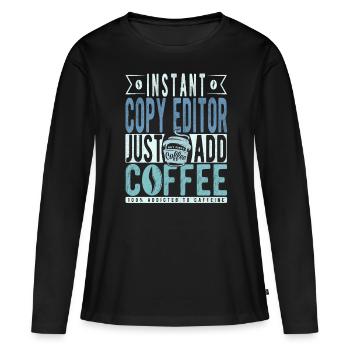 Instant Copy Editor Fügen Sie einfach Kaffee hinzu - Frauen Premium Bio Langarmshirt - Schwarz - Vorne - Julia (174cm)