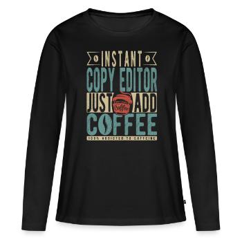 Instant Copy Editor Fügen Sie einfach Kaffee hinzu - Frauen Premium Bio Langarmshirt - Schwarz - Vorne - Julia (174cm)
