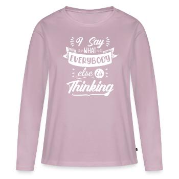 I say what everybody thinks - Women's Premium Organic Long Sleeve Shirt - dusky pink - Front - Julia (174cm)