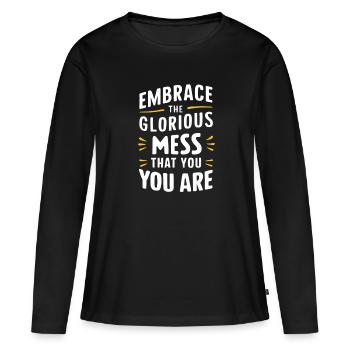 Embrace The Glorious Mess That You Are - Frauen Premium Bio Langarmshirt - Schwarz - Vorne - Julia (174cm)