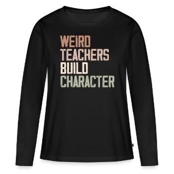 Weird Teachers Build Character - Funny Sayings - T-shirt manches longues Premium bio Femme - noir - Devant - Julia (174cm)