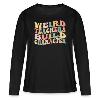 Weird Teachers Build Character - Funny Sayings - T-shirt manches longues Premium bio Femme - noir - Devant - Julia (174cm)