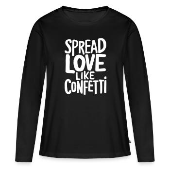 Spread Love Like Confetti Motiv - Frauen Premium Bio Langarmshirt - Schwarz - Vorne - Julia (174cm)