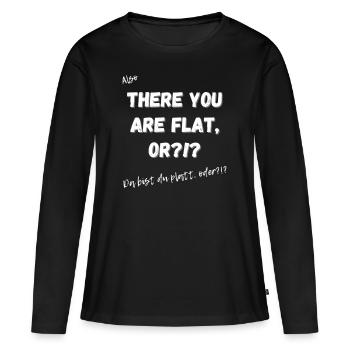 Da bist du platt?!? - Frauen Premium Bio Langarmshirt - Schwarz - Vorne - Julia (174cm)