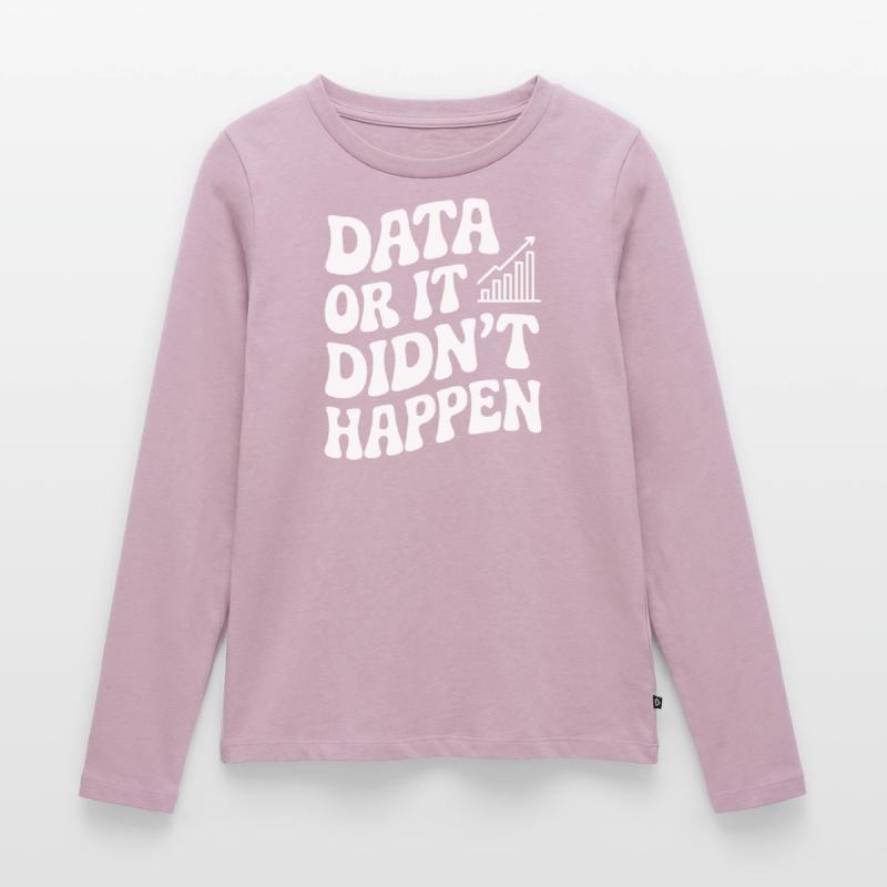 Data or it didn't happen Data Analyst Women's Premium Organic Long Sleeve Shirt