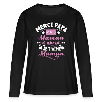 Merci papa, mais maman d abord, e t'aime maman - T-shirt manches longues Premium bio Femme - noir - Devant - Julia (174cm)