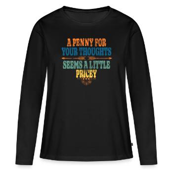 Cynical sayings, a penny for your thoughts - Women's Premium Organic Long Sleeve Shirt - black - Front - Julia (174cm)
