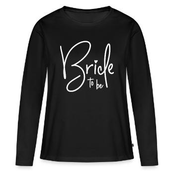 BRIDE TO BE - BRIDE - BACHELORETTE PARTY - Women's Premium Organic Long Sleeve Shirt - black - Front - Julia (174cm)