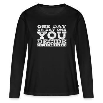 One Day or Day One You Decide Calisthenics - Women's Premium Organic Long Sleeve Shirt - black - Front - Julia (174cm)