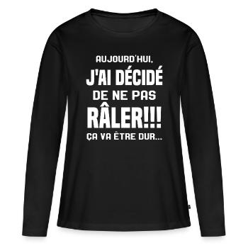 Aujourd'hui j'ai décidé de ne pas râler - T-shirt manches longues Premium bio Femme - noir - Devant - Julia (174cm)