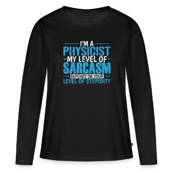Je suis physicien, mon niveau de sarcasme... Étudier - T-shirt manches longues Premium bio Femme - noir - Devant - Julia (174cm)