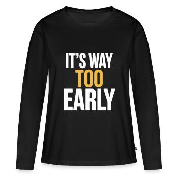 C’est un motif humoristique beaucoup trop précoce pour - T-shirt manches longues Premium bio Femme - noir - Devant - Julia (174cm)