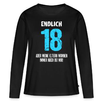 Endlich 18 Meine Eltern Wohnen Immer Noch Bei Mir - Frauen Premium Bio Langarmshirt - Schwarz - Vorne - Julia (174cm)