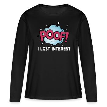 Poof I lost interest - Women's Premium Organic Long Sleeve Shirt - black - Front - Julia (174cm)