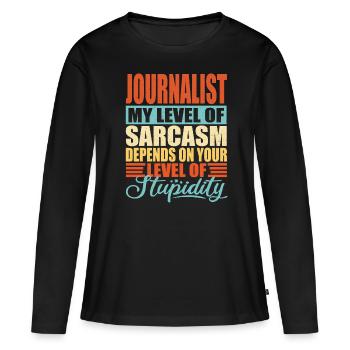 Journalist sarkasmus Lustiger Journalist - Frauen Premium Bio Langarmshirt - Schwarz - Vorne - Julia (174cm)