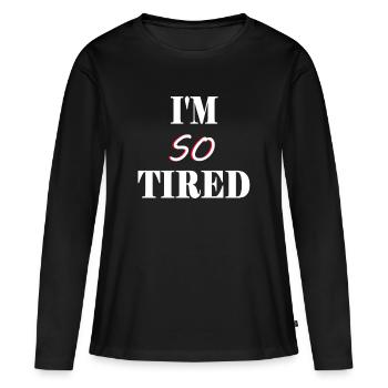 Je suis si fatigué - Je suis si fatigué - T-shirt manches longues Premium bio Femme - noir - Devant - Julia (174cm)