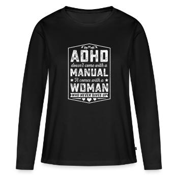 Adhd kommt mit Frau, die nie aufgibt - Frauen Premium Bio Langarmshirt - Schwarz - Vorne - Julia (174cm)