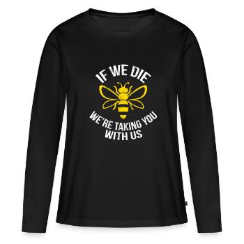 Biene, wenn wir sterben, nehmen wir Sie mit Umwelt - Frauen Premium Bio Langarmshirt - Schwarz - Vorne - Julia (174cm)