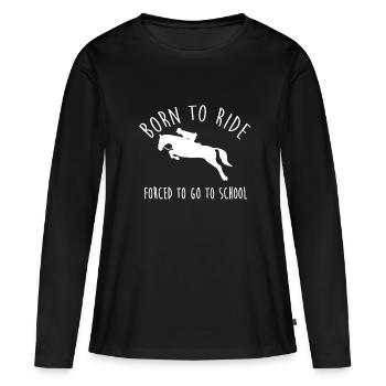 Geboren, um zu reiten, gezwungen, zur Schule zu gehen - Frauen Premium Bio Langarmshirt - Schwarz - Vorne - Julia (174cm)