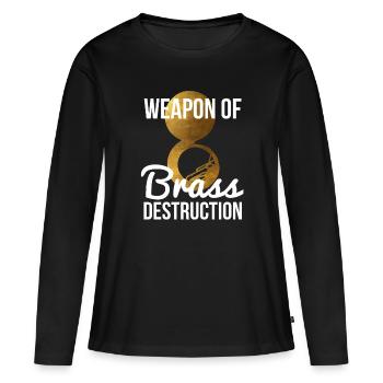 Funny Sousaphone Player Gift Weapon Of Brass - Women's Premium Organic Long Sleeve Shirt - black - Front - Julia (174cm)