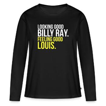 Sieht gut aus Billy Ray fühlt sich gut Louis Geschenk - Frauen Premium Bio Langarmshirt - Schwarz - Vorne - Julia (174cm)
