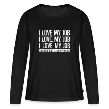 I Love My Job Repeat Until Convinced Funny Work - Women's Premium Organic Long Sleeve Shirt - black - Front - Julia (174cm)