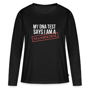 Mein DNA-Test sagt, ich bin ein Neandertaler: Lustiger Witz - Frauen Premium Bio Langarmshirt - Schwarz - Vorne - Julia (174cm)