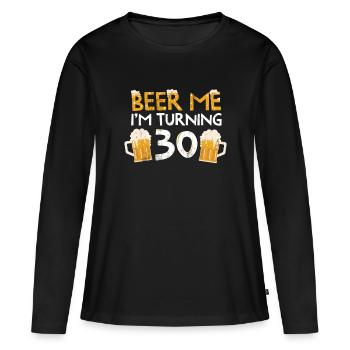 Beer Me Ich werde 30 30. Geburtstag Heute zum 30. Geburtstag - Frauen Premium Bio Langarmshirt - Schwarz - Vorne - Julia (174cm)