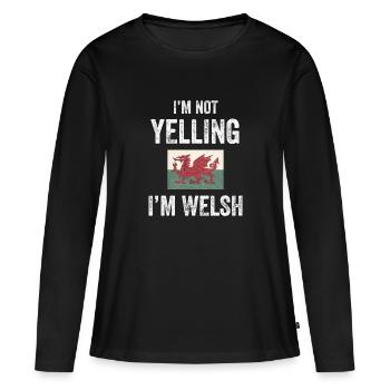 I'M Not Yelling I'M Welsh - Wales Flag - Women's Premium Organic Long Sleeve Shirt - black - Front - Julia (174cm)