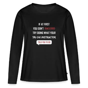 Wenn Sie zuerst keinen Erfolg haben Tai Chi Instruktor - Frauen Premium Bio Langarmshirt - Schwarz - Vorne - Julia (174cm)