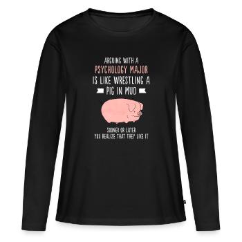 Arguing With Psychology Major Like Mud Wrestling - Women's Premium Organic Long Sleeve Shirt - black - Front - Julia (174cm)