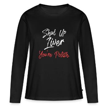 T-shirt Dyngus Day à imprimé polonais Shut Up Liver You'Re - T-shirt manches longues Premium bio Femme - noir - Devant - Julia (174cm)