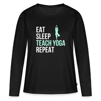 Eat Sleep Teach Yoga Repeat Yoga Instructor Print - Women's Premium Organic Long Sleeve Shirt - black - Front - Julia (174cm)