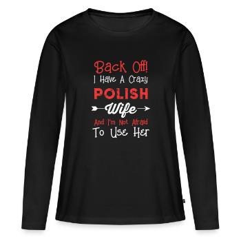 Men'S Back Off! I Have A Crazy Polish Wife Design - Women's Premium Organic Long Sleeve Shirt - black - Front - Julia (174cm)