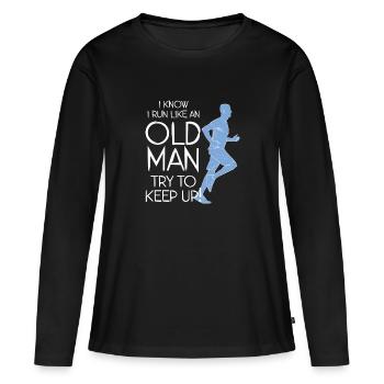 I Know I Run Like An Old Man - Try To Keep Up - Women's Premium Organic Long Sleeve Shirt - black - Front - Julia (174cm)