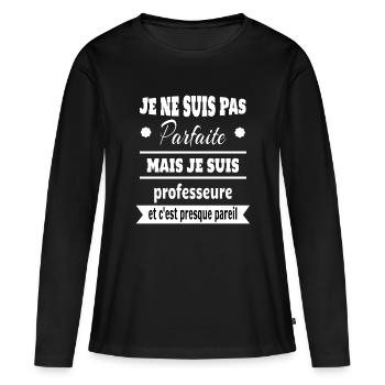 Pas parfaite mais professeure prof humour - T-shirt manches longues Premium bio Femme - noir - Devant - Julia (174cm)