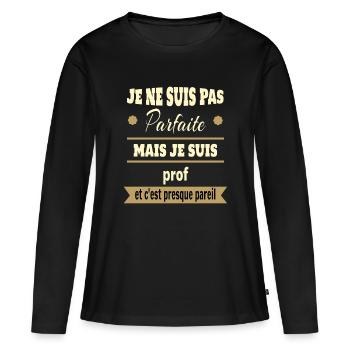 Pas parfaite mais prof professeure humour - T-shirt manches longues Premium bio Femme - noir - Devant - Julia (174cm)
