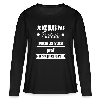 Pas parfaite mais prof professeure humour - T-shirt manches longues Premium bio Femme - noir - Devant - Julia (174cm)